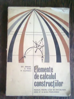 ELEMENTE DE CALCULUL CONSTRUCTIILOR - GH. ANGHEL   (Manual pentru licee de specialitate, anul IV si scoli postliceale)