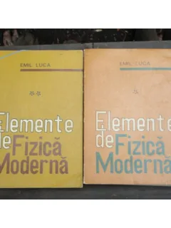 ELEMENTE DE FIZICA MODERNA - EMIL LUCA 2 VOLUME