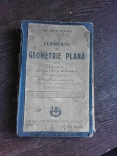 ELEMENTE DE GEOMETRIE PLANA PENTRU CLASA II-A SECUNDARA SI NORMALA, BAIETI SI FETE - GH. BEIU PALADE  EDITIA I