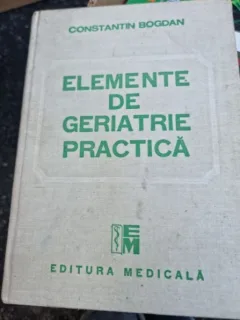 ELEMENTE DE GERIATRIE PRACTICA - CONSTANTIN BOGDAN
