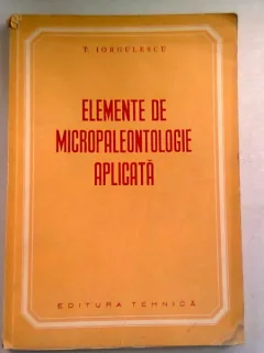 ELEMENTE DE MICROPALEONTOLOGIE APLICATA - T.IORGULESCU