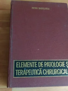 ELEMENTE DE PATOLOGIE SI TERAPEUTICA CHIRURGICALA-PETRU RADULESCU