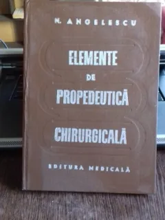 ELEMENTE DE PROPEDEUTICA CHIRURGICALA , N ANGELESCU