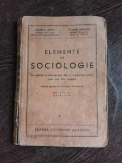 ELEMENTE DE SOCIOLOGIE, PENTRU CLASA VIII-A SECUNDARA - DIMITRIE GUSTI, TRAIAN HERSENI EDITIA II-A