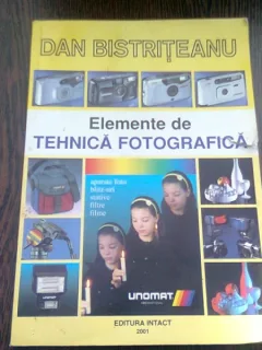 ELEMENTE DE TEHNICA FOTOGRAFICA - DAN BISTRITEANU