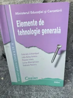 Elemente de tehnologie generala. Manual pentru clasa a IX-a - Gabriela Lichiardopol