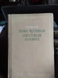 ELEMENTE DE TEORIA MULTIMILOR SI A STRUCTURILOR ALGEBRICE - SERGIU VASILACHE