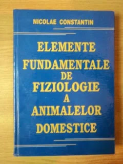 ELEMENTE FUNDAMENTALE DE FIZIOLOGIE A ANIMALELOR DOMESTICE DE NICOLAE CONSTANTIN , 2006