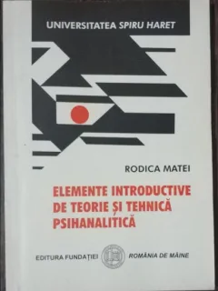 ELEMENTE INTRODUCTIVE DE TEORIE SI TEHNICA PSIHANALITICA - RODICA MATEI