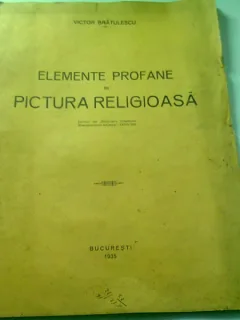 ELEMENTE PROFANE IN PICTURA RELIGIOASA - VICTOR BRATULESCU  (CU DEDICATIE)