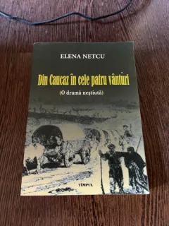 Elena Netcu Din Cauzaz in cele patru vanturi. O drama nestiuta (cu dedicatie)