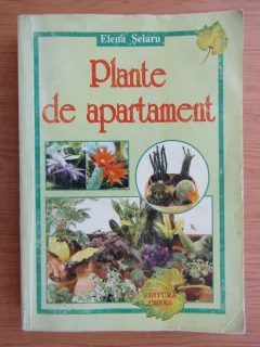 Elena Selaru - Plante de apartament, ed. a I a