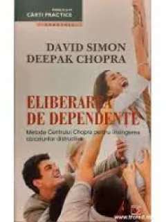 Eliberarea de Dependente - David Simon / Deepak Chopra
