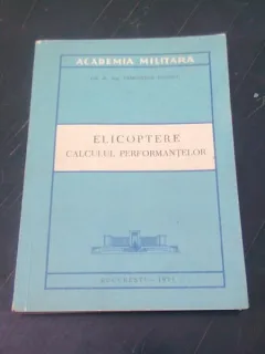 ELICOPTERE. CALCULUL PERFORMANTELOR - DEMOSTENE IONESCU