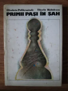 Elisabeta Polihroniade, Tiberiu Radulescu - Primii pasi in sah (fara supracoperta