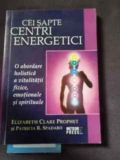 Elisabeth Clare Prophet, Patricia R. Spadaro - Cei Sapte Centri Energetici