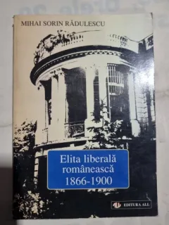 Elita liberala romaneasca 1966-1900 - Mihai Sorin Radulescu