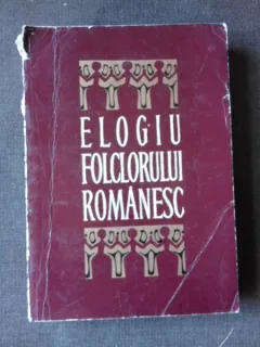 ELOGIU FOLCLORULUI ROMANESC - ANTOLOGIE SI PREFATA DE OCTAV PAUN
