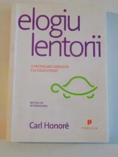 ELOGIU LENTORII O PROVOCARE ADRESATA CULTULUI VITEZEI DE CARL HONORE 2008