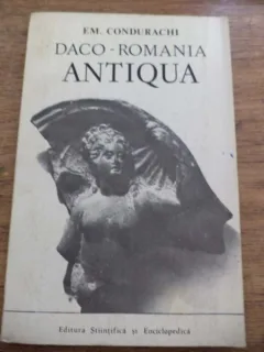 Em. Condurachi: Daco-Romania Antiqua (editie in franceza)