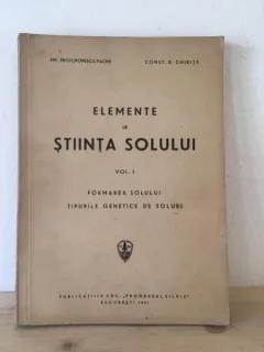 Em. Protopopescu-Pache, Const. D. Chirita - Elemente de Stiinta Solului Vol. I. Formarea Solului, Tipurile Genetice de Soluri