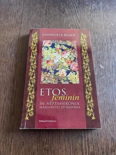 Emanuela Busoi - Etos feminin in Heptameronul Margaretei de Navarra (cu dedicatie)