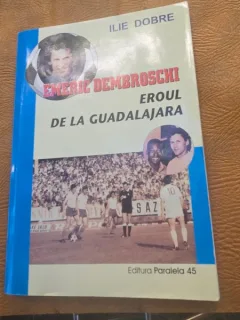 Emeric Dembroschi, eroul de la Guadalajara - Ilie Dobre cu dedicatia autorului