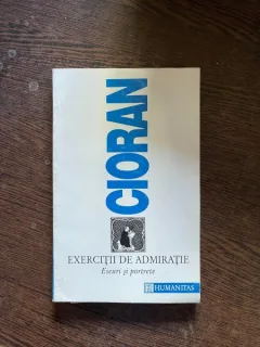 Emil Cioran - Exercitii de admiratie