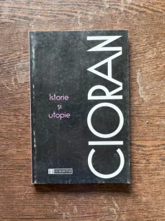 Emil Cioran - Istorie si utopie