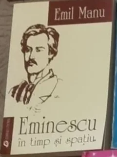 Emil Manu - Eminescu in Timp si Spatiu