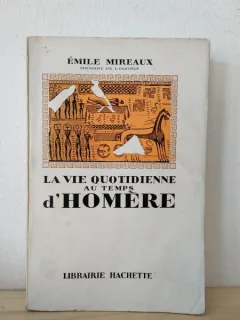Emile Mireaux - La Vie Quotidienne au Temps d'Homere