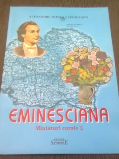 EMINESCIANA. MINIATURI CORALE 2 - ALEXANDRU PLESCA LAPUSNEANU