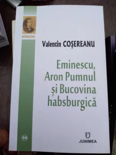 Eminescu, Aron Pumnul si Bucovina habsburgica - Valentin Cosereanu