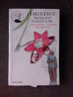 EMINESCU INFASURAT IN MANTA-MI...MEMORIALISTICA, MARTURIILE CONTEMPORANILOR
