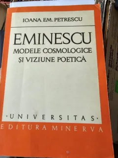 Eminescu. Modele cosmologice si viziune poetica - Ioana Em. Petrescu