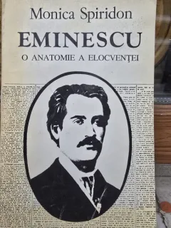 Eminescu, o anatomie a elocventei - Monica Spiridon
