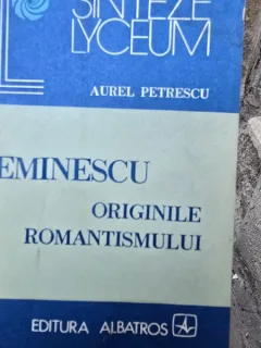 EMINESCU. ORIGINILE ROMANTISMULUI - AUREL PETRESCU