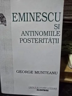 Eminescu si antinomiile posteritatii - George Munteanu