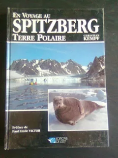 EN VOYAGE AU SPITZBERG, TERRE POLAIRE - CHRISTIAN KEMPF  (TEXT IN LIMBA FRANCEZA)