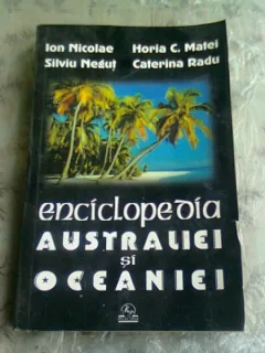 ENCICLOPEDIA AUSTRALIEI SI OCEANEI DE ION NICOLAE,SILVIU NEGUT,HORIA C.MATEI,CATERINA RADU