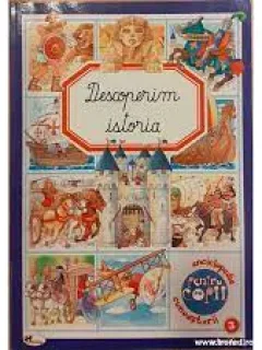 Enciclopedia cunoasterii pentru copii, descoperim istoria