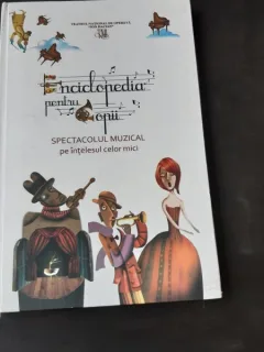 ENCICLOPEDIA PENTRU COPII , SPECTACOLUL MUZICAL PE INTELESUL CELOR MICI , ILUSTRATIE GRAFICA SI DTP de SABINA SPATARIU , COORDONATOR - ANCA SCURTU