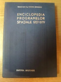 ENCICLOPEDIA PROGRAMELOR SPATIALE 1957 - 1979 VOL. II DE DUMITRU ANDREESCU , BUCURESTI 1980