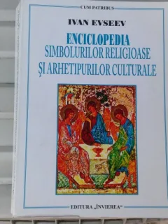 Enciclopedia Simbolurilor Religioase si Arhetipurilor Culturale - Ivan Evseev