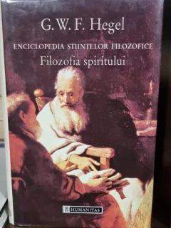 Enciclopedia stiintelor filozofice. Filozofia spiritului - G.W.F. Hegel