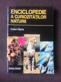 ENCICLOPEDIE A CURIOZITATILOR NATURII - TUDOR OPRIS