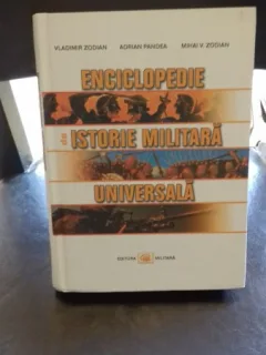 ENCICLOPEDIE DE ISTORIE MILITARA UNIVERSALA de VLADIMIR ZODIAN , ADRIAN PANDEA si MIHAI V.ZODIAN , 2006
