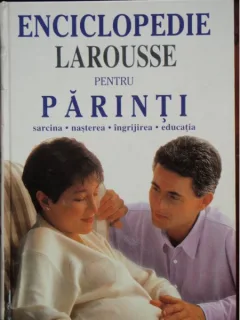 ENCICLOPEDIE LAROUSSE PENTRU PARINTI