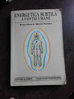 ENERGETICA SUBTILA A FIINTEI UMANE - DOINA-ELENA SI ALIODOR MANOLEA