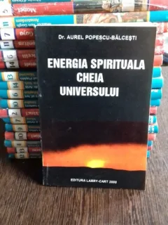 ENERGIA SPIRITUALA CHEIA UNIVERSULUI - AUREL POPESCU BALCESTI